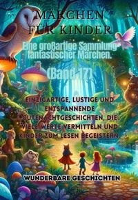 Produktbild: M&auml;rchen f&uuml;r Kinder Eine gro&szlig;artige Sammlung fantastischer M&auml;rchen. (Band 17)