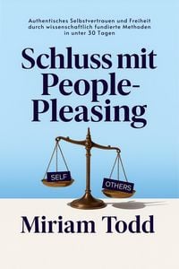 Produktbild: Schluss mit People-Pleasing: Authentisches Selbstvertrauen und Freiheit durch wissenschaftlich fundierte Methoden in unter 30 Tagen
