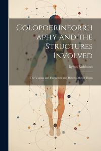 Produktbild: Colopoerineorrhaphy and the Structures Involved: The Vagina and Perineum and How to Mend Them