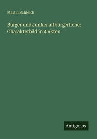 Produktbild: B&uuml;rger und Junker altb&uuml;rgerliches Charakterbild in 4 Akten