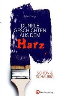 Bild vom Artikel SCHÖN & SCHAURIG - Dunkle Geschichten aus dem Harz vom Autor Roland Lange