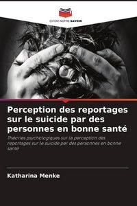 Produktbild: Perception des reportages sur le suicide par des personnes en bonne sant&eacute;