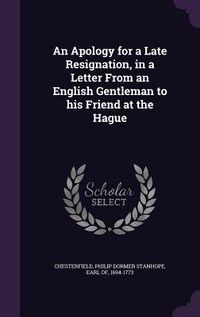 Produktbild: An Apology for a Late Resignation, in a Letter From an English Gentleman to his Friend at the Hague