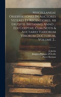 Produktbild: Miscellaneae Observationes In Auctores Veteres Et Recentiores. Ab Eruditis Britannis Anno ... Edi Coeptae, Cum Notis & Auctario Variorum Virorum Docto