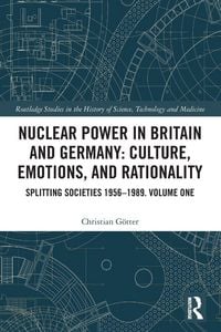 Produktbild: Nuclear Power in Britain and Germany: Culture, Emotions, and Rationality