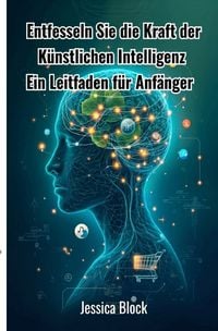 Produktbild: Entfesseln Sie die Kraft der K&uuml;nstlichen Intelligenz