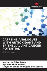 Produktbild: Caffeine Analogues with Antioxidant and Epithelial Anticancer Potential