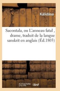 Produktbild: Sacontala, Ou l'Anneau Fatal, Drame, Traduit de la Langue Sanskrit En Anglais
