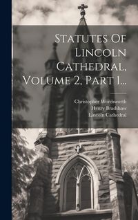 Produktbild: Statutes Of Lincoln Cathedral, Volume 2, Part 1...