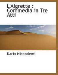 Produktbild: L'Aigrette: Commedia in Tre Atti