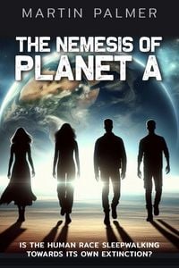 Produktbild: The Nemesis of Planet A - Is The Human Race Sleep Walking Towards Its Own Extinction?