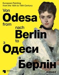 Produktbild: Von Odesa nach Berlin - From Odesa to Berlin - Europ&auml;ische Malerei des 16. bis 19. Jahrhunderts - European Painting from the 16th to 19th Century