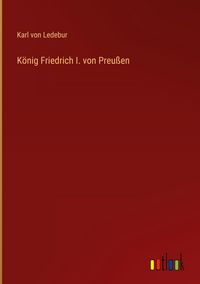 Produktbild: K&ouml;nig Friedrich I. von Preu&szlig;en