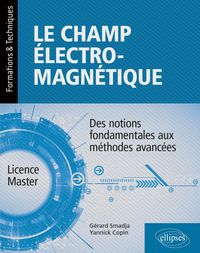 Produktbild: Le champ &eacute;lectromagn&eacute;tique - Des notions fondamentales aux m&eacute;thodes avanc&eacute;es