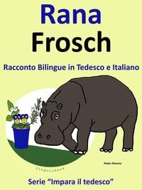 Produktbild: Racconto Bilingue in Italiano e Tedesco: Rana - Frosch (Impara il tedesco, #1)