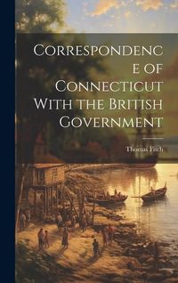 Produktbild: Correspondence of Connecticut With the British Government