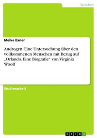 Produktbild: Androgyn. Eine Untersuchung &uuml;ber den vollkommenen Menschen mit Bezug auf "Orlando. Eine Biografie" von Virginia Woolf