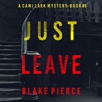 Produktbild: Just Leave (A Cami Lark FBI Suspense Thriller&mdash;Book 9)