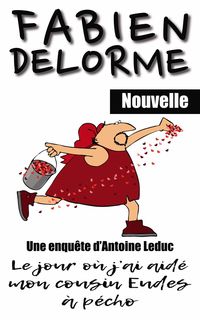 Produktbild: Le Jour o&ugrave; j'ai aid&eacute; mon cousin Eudes &agrave; p&eacute;cho (Les enqu&ecirc;tes d'Antoine Leduc)