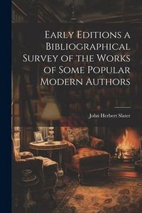 Produktbild: Early Editions a Bibliographical Survey of the Works of Some Popular Modern Authors
