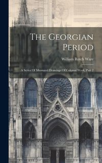 Produktbild: The Georgian Period: A Series Of Measured Drawings Of Colonial Work, Part 2