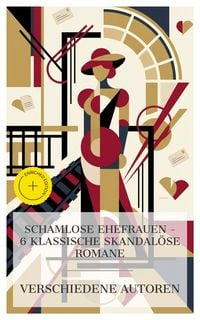 Produktbild: Schamlose Ehefrauen - 6 klassische skandal&ouml;se Romane