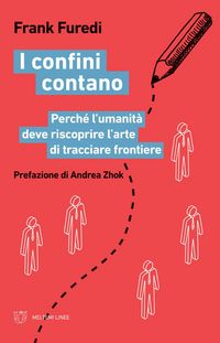 Produktbild: I confini contano. Perch&eacute; l'umanit&agrave; deve riscoprire l'arte di tracciare frontiere