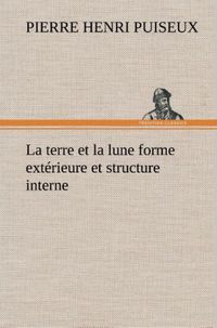 Produktbild: La terre et la lune forme ext&eacute;rieure et structure interne