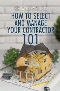 Produktbild: How to Select and Manage Your Contractor 101