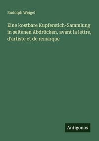 Produktbild: Eine kostbare Kupferstich-Sammlung in seltenen Abdr&uuml;cken, avant la lettre, d'artiste et de remarque