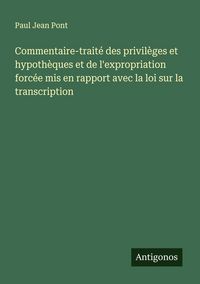 Produktbild: Commentaire-trait&eacute; des privil&egrave;ges et hypoth&egrave;ques et de l'expropriation forc&eacute;e mis en rapport avec la loi sur la transcription