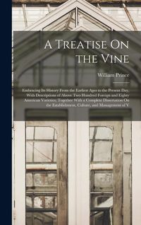 Produktbild: A Treatise On the Vine: Embracing Its History From the Earliest Ages to the Present Day, With Descriptions of Above Two Hundred Foreign and Ei
