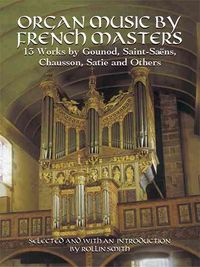 Produktbild: Organ Music by French Masters: 13 Works by Gounod, Saint-Saens, Chausson, Satie and Others