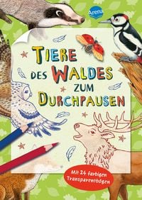 Produktbild: Arena Verlag - Tiere des Waldes zum Durchpausen -Mit 24 farbigen Transparentbögen