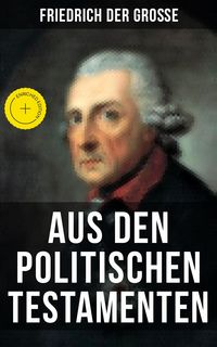Produktbild: Friedrich der Gro&szlig;e: Aus den Politischen Testamenten