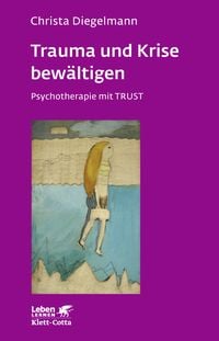 Bild vom Artikel Trauma und Krise bewältigen. Psychotherapie mit Trust (Leben Lernen, Bd. 198) vom Autor Christa Diegelmann