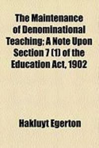 Produktbild: The Maintenance of Denominational Teaching; A Note Upon Section 7 (1) of the Education ACT, 1902