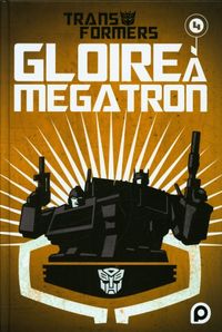 Produktbild: Transformers : gloire &agrave; M&eacute;gatron. Tome 4
