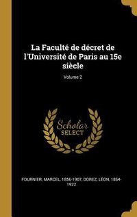 Produktbild: La Facult&eacute; de d&eacute;cret de l'Universit&eacute; de Paris au 15e si&egrave;cle; Volume 2