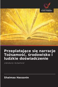 Produktbild: Przeplataj&iquest;ce si&iquest; narracje To&iquest;samo&iquest;&iquest;, &iquest;rodowisko i ludzkie do&iquest;wiadczenie