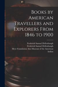 Produktbild: Books by American Travellers and Explorers From 1846 to 1900