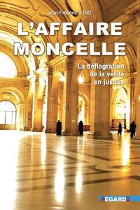 Produktbild: L'affaire Moncelle : la d&eacute;flagration de la v&eacute;rit&eacute; en justice