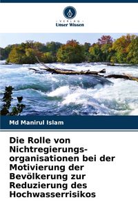 Produktbild: Die Rolle von Nichtregierungs-organisationen bei der Motivierung der Bev&ouml;lkerung zur Reduzierung des Hochwasserrisikos