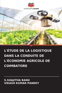 Produktbild: L'&eacute;tude De La Logistique Dans La Conduite De L'&eacute;conomie Agricole De Coimbatore