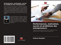 Produktbild: Performances, motivation, succ&egrave;s et probl&egrave;mes des entrepreneurs