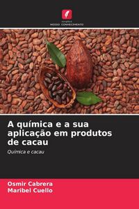 Produktbild: A qu&iacute;mica e a sua aplica&ccedil;&atilde;o em produtos de cacau