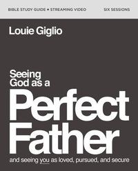 Produktbild: Seeing God as a Perfect Father Bible Study Guide Plus Streaming Video