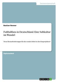 Produktbild: Fu&szlig;ballfans in Deutschland. Eine Subkultur im Wandel