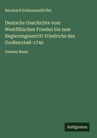 Produktbild: Deutsche Geschichte vom Westf&auml;lischen Frieden bis zum Regierungsantritt Friedrichs des Gro&szlig;en1648-1740