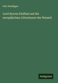 Produktbild: Lord Byrons Einfluss auf die europ&auml;ischen Litteraturen der Neuzeit